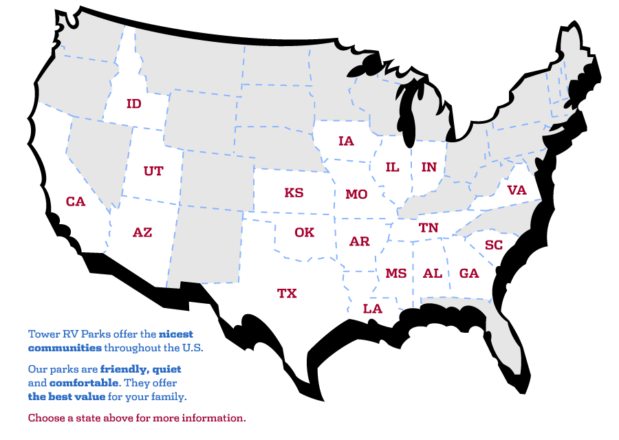 US Map - Tower RV Parks offer the nicest communities throughout the U.S. Our parks are friendly, quiet and comfortable. They offer the best value for your family. Choose a state above for more information.